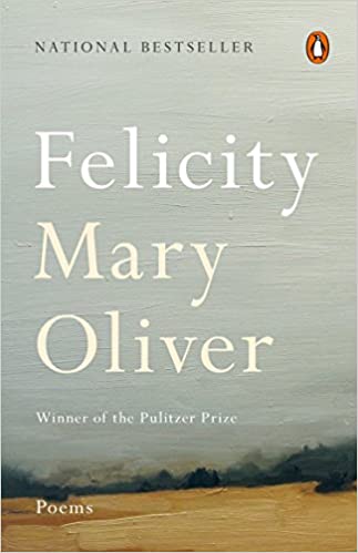 Felicity: Poems [Mary Oliver]