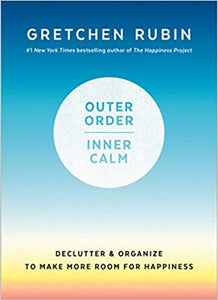 Outer Order, Inner Calm [Gretchen Rubin]