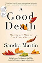 Good Death: Making the Most of Our Final Choices [Sandra Martin]