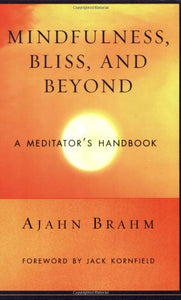Mindfulness, Bliss, and Beyond: A Meditator's Handbook [Ajahn Brahm]