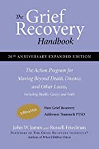 Grief Recovery Handbook, 20th Anniversary Expanded Edition: The Action Program for Moving Beyond Death, Divorce, and Other Losses including Health, Career, and Faith [John W. James & Russell Friedman]