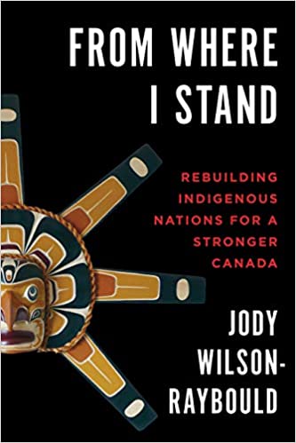 From Where I Stand: Rebuilding Indigenous Nations for a Stronger Canada [Jody Wilson-Raybould]