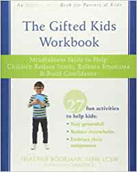 The Gifted Kids Workbook: Mindfulness Skills to Help Children Reduce Stress, Balance Emotions, and Build Confidence [Heather Boormann, MSW, LCSW]