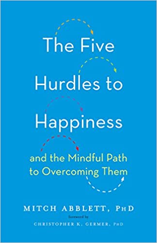 The Five Hurdles To Happiness [Mitch Abblett, PhD]