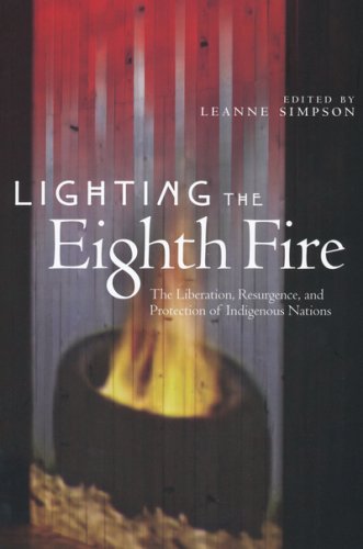 Lighting The Eighth Fire: The Liberation, Resurgence, And Protection Of Indigenous Nations [Leanne Betasamosake Simpson]