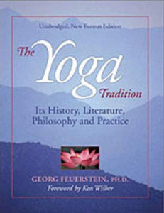 The Yoga Tradition: Its History, Literature, Philosophy And Practice (Third Edition) [Georg Feuerstein]
