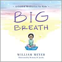 Big Breath: A Guided Meditation for Kids [William Meyer, ill. by Brittany R. Jacobs]