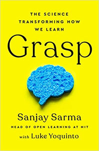 Grasp: The Science Transforming How We Learn [Sanjay Sarma]
