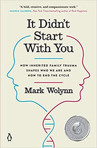 It Didn't Start With You: How Inherited Family Trauma Shapes Who We Are And How To End The Cycle [Mark Wolynn]