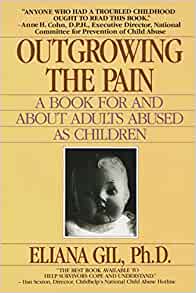 Outgrowing the Pain: A Book for and About Adults Abused As Children [Eliana Gil, PhD.]