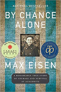 By Chance Alone: A Remarkable True Story of Courage and Survival at Auschwitz [Max Eisen]