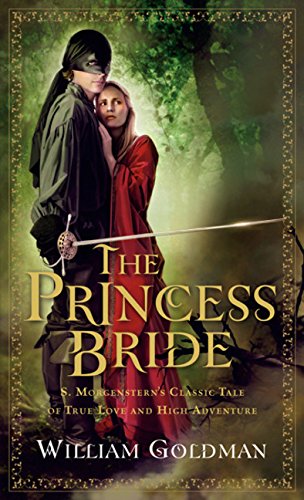 The Princess Bride: S. Morgenstern's Classic Tale of True Love and High Adventure [William Goldman]