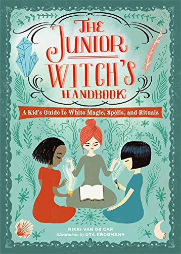 The Junior Witch's Handbook: A Kid's Guide To White Magic, Spells, And Rituals [Nikki Van De Car]