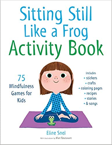 Sitting Still Like a Frog Activity Book: 75 Mindfulness Games for Kids [Eline Snel]