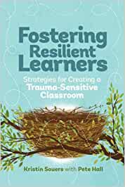 Fostering Resilient Learners: Strategies for Creating a Trauma-Sensitive Classroom [Kristin Souers with Pete Hall]