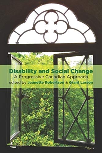 Disability & Social Change: A Progressive Canadian Approach [Edited By Jeanette Robertson & Grant Larson]