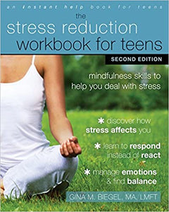 The Stress Reduction Workbook for Teens: Mindfulness Skills to Help You Deal with Stress [Gina M. Biegel, MA, LMFT]
