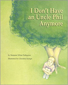 I Don't Have an Uncle Phil Anymore [Marjorie White Pellegrino]
