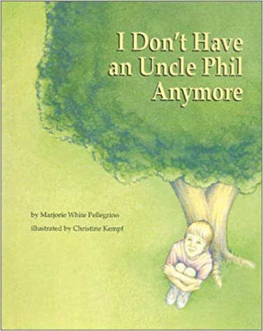 I Don't Have an Uncle Phil Anymore [Marjorie White Pellegrino]