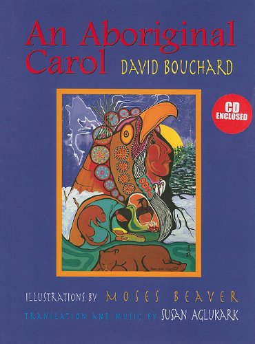 An Aboriginal Carol [David Bouchard, Moses Beaver, Susan Aglukark]