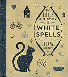 The Little Big Book of White Spells [Ileana Abrev]