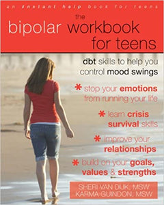Bipolar Workbook for Teens: DBT Skills to Help You Control Mood Swings [Sheri Van Dijk, MSW & Karma Guindon, MSW]