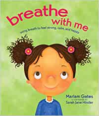 Breathe with Me: Using Breath to Feel Strong, Calm, and Happy [Mariam Gates, ill. by Sarah Jane Hinder]