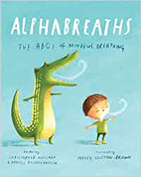 Alphabreaths: The ABCs Of Mindful Breathing [Christopher Willard & Daniel Rechtschaffen, ill. by Holly Clifton-Brown]
