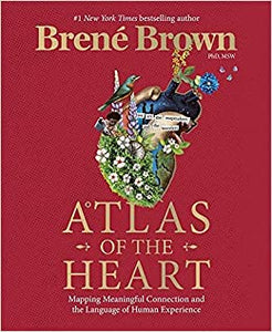 Atlas Of The Heart: Mapping Meaningful Connection and the Language of Human Experience [Brené Brown]