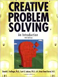 Creative Problem Solving: An Introduction [Donald J. Treffinger, Ph.D., Scott G. Isaksen, Ph.D., & Brian Stead-Dorval, M.S.]