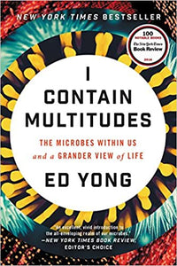 I Contain Multitudes: The Microbes Within Us and a Grander View of Life [Ed Yong]