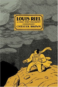 Louis Riel: A Comic Strip Biography [Chester Brown]