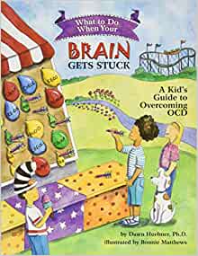 What to Do When Your Brain Gets Stuck: A Kid's Guide to Overcoming OCD (What-to-Do Guides for Kids) [Dawn Huebner, Ph.D.]