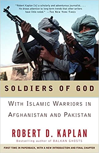 Soldiers of God: With Islamic Warriors in Afghanistan and Pakistan [Robert D. Kaplan]