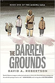 Barren Grounds: The Misewa Saga, Book 1 [David A. Robertson]