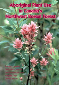 Aboriginal Plant Use in Canada's Northwest Boreal Forest [Robin Marles]
