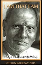 I Am That I Am: A Tribute to Sri Nisargadatta Maharaj [Stephen Wolinsky]