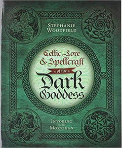 Celtic Lore & Spellcraft of the Dark Goddess: Invoking the Morrigan [Stephanie Woodfield]