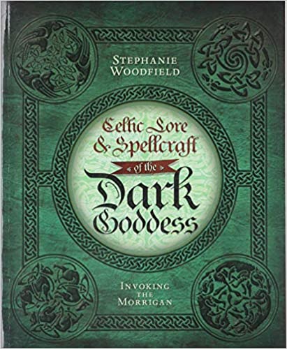 Celtic Lore & Spellcraft of the Dark Goddess: Invoking the Morrigan [Stephanie Woodfield]