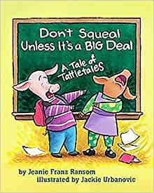 Don't Squeal Unless It's a Big Deal: A Tale of Tattletales [Jeanie Franz Ransom]