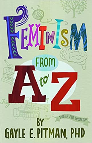 Feminism From A to Z [Gayle E. Pitman, PhD]