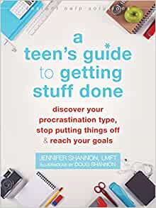 A Teen's Guide to Getting Stuff Done: Discover Your Procrastination Type, Stop Putting Things Off, and Reach Your Goals (The Instant Help Solutions Series) [Jennifer Shannon, LMFT]