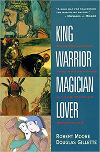 King Warrior Magician Lover [Robert Moore and Douglas Gillette]