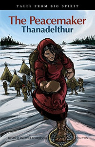 The Peacemaker: Thanadelthur (Tales from Big Spirit) [David A. Robertson]