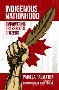 Indigenous Nationhood: Empowering Grassroots Citizens [Pamela Palmater]