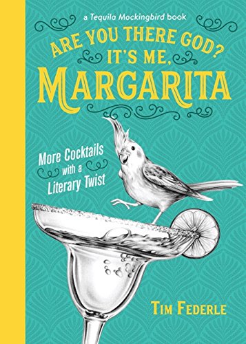 Are You There God? It's Me, Margarita: More Cocktails With A Literary Twist [Tim Federle]