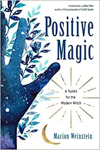 Positive Magic: A Toolkit for the Modern Witch [Marion Weinstein]