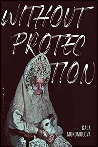 Without Protection [Gala Mukomolova]