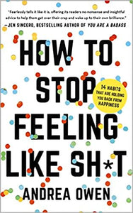 How To Stop Feeling Like Shit [Andrea Owen]