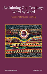 Reclaiming Our Territory, Word by Word: Grassroots Language Teaching [Patricia Ningewance]